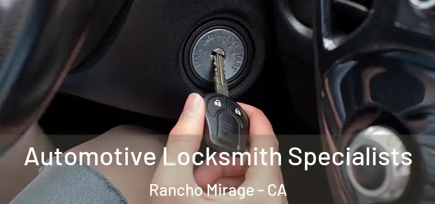 Automotive Locksmith Specialists Rancho Mirage - CA