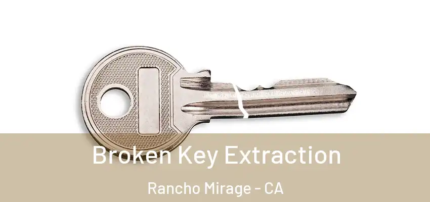  Broken Key Extraction Rancho Mirage - CA
