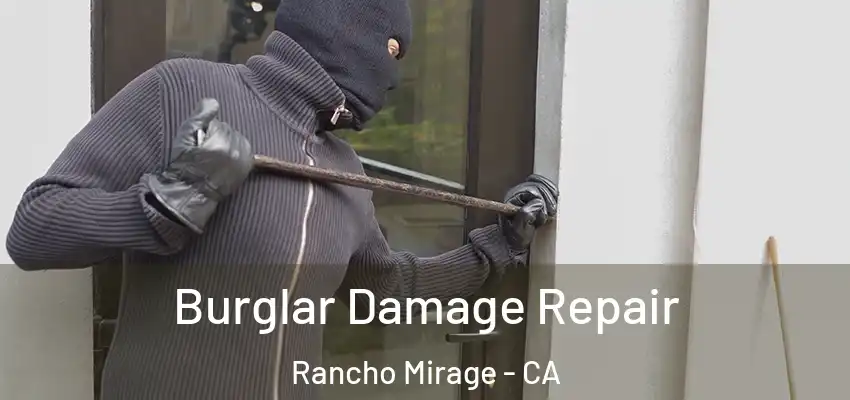  Burglar Damage Repair Rancho Mirage - CA
