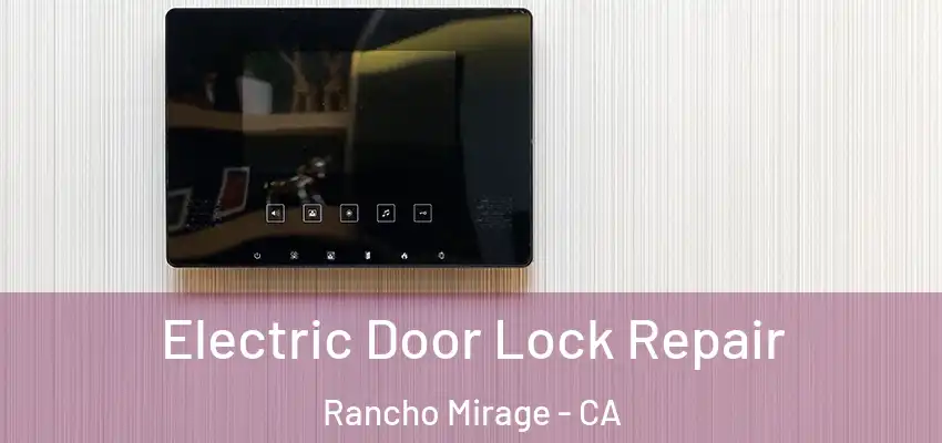  Electric Door Lock Repair Rancho Mirage - CA