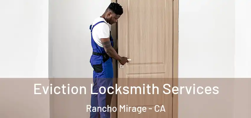  Eviction Locksmith Services Rancho Mirage - CA
