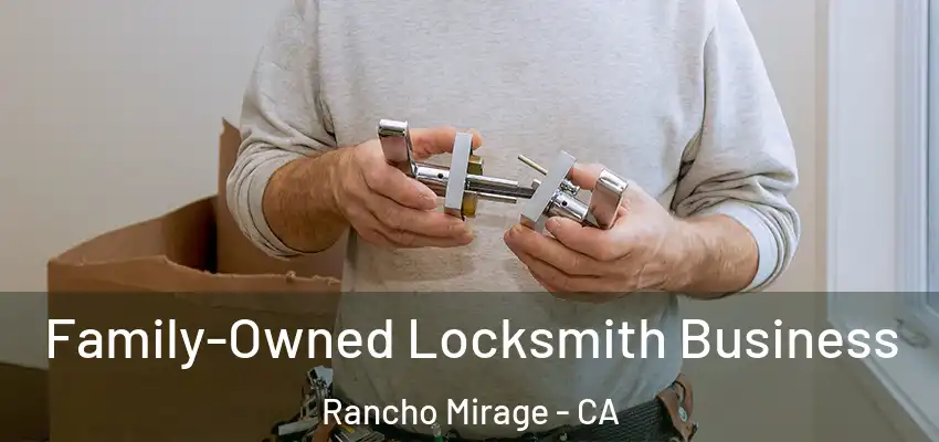Family-Owned Locksmith Business Rancho Mirage - CA