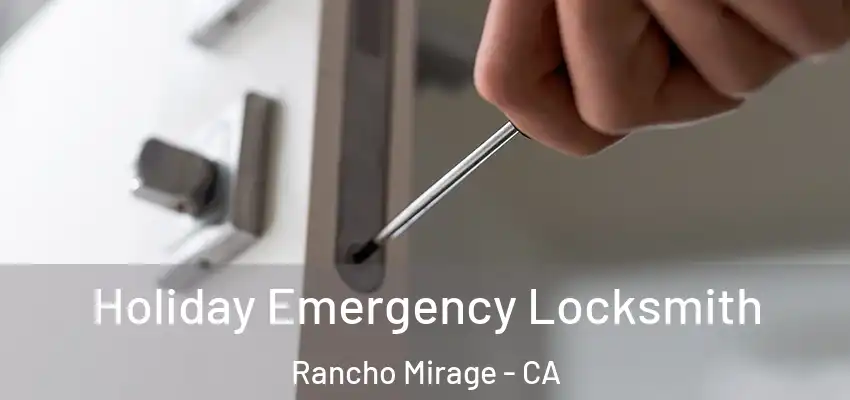  Holiday Emergency Locksmith Rancho Mirage - CA