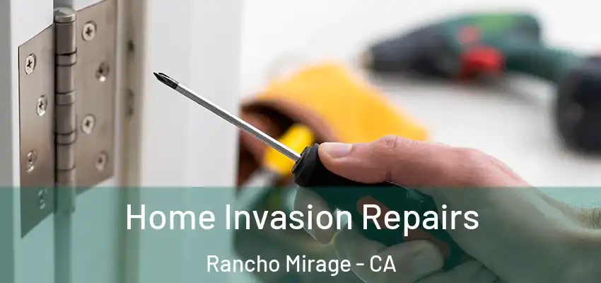  Home Invasion Repairs Rancho Mirage - CA