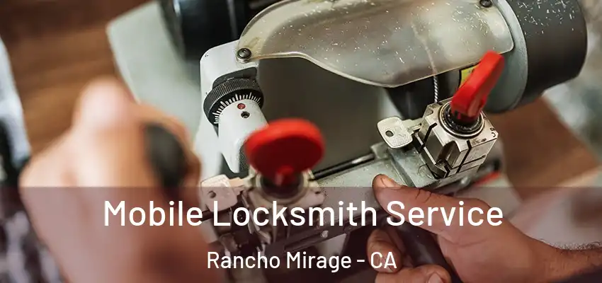  Mobile Locksmith Service Rancho Mirage - CA