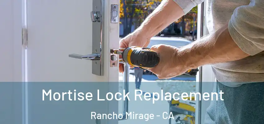  Mortise Lock Replacement Rancho Mirage - CA