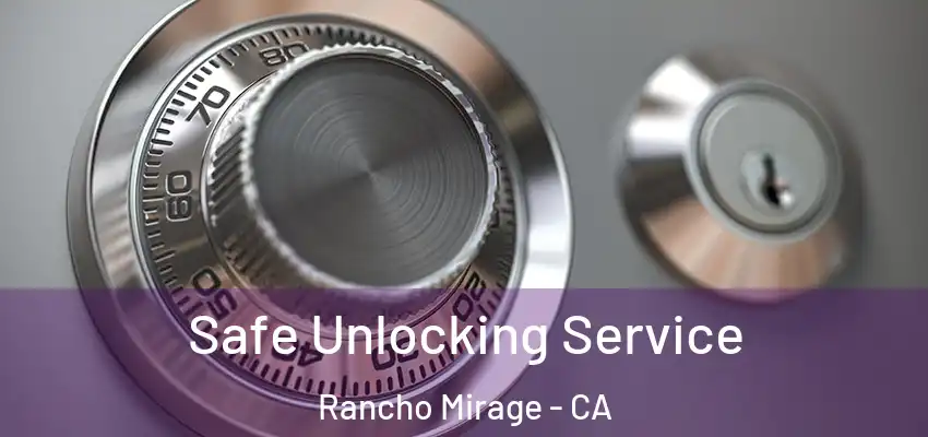  Safe Unlocking Service Rancho Mirage - CA